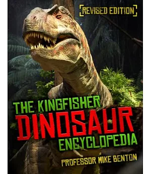 The Kingfisher Dinosaur Encyclopedia: One Encyclopedia, a World of Prehistoric Knowledge