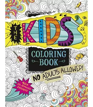 The Kids Coloring Book: No Adults Allowed!