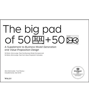 The Big Pad of 50 Blank Extra Large Business Model Canvases and 50 Blank, Extra Large Value Proposition Canvases: A Supplement t