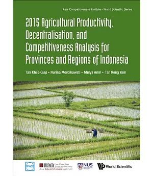 Agricultural Productivity, Decentralisation, and Competitiveness Analysis for Provinces and Regions of Indonesia 2015