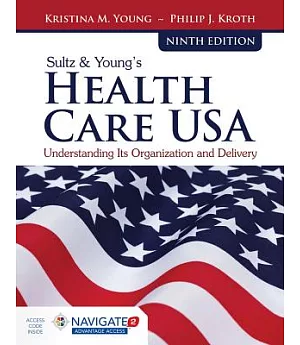 Sultz & Young’s Health Care USA: Understanding Its Organization and Delivery