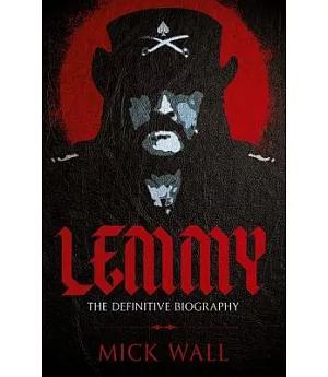 Lemmy: The Definitive Biography