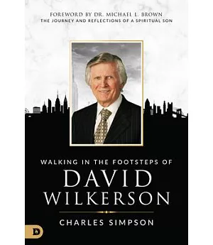 Walking in the Footsteps of David Wilkerson: The Journey and Reflections of a Spiritual Son