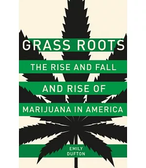 Grass Roots: The Rise and Fall and Rise of Marijuana in America