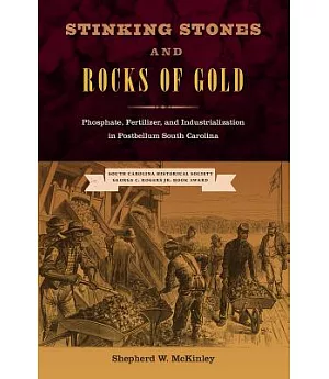 Stinking Stones and Rocks of Gold: Phosphate, Fertilizer, and Industrialization in Postbellum South Carolina