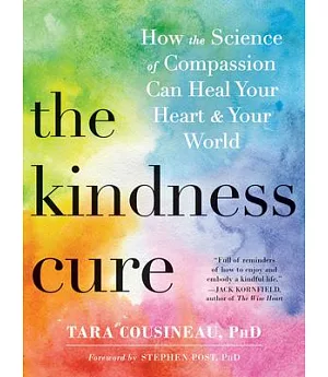 Kindness Cure: How the Science of Compassion Can Heal Your Heart and Your World
