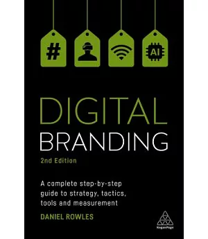 Digital Branding: A Complete Step-by-step Guide to Strategy, Tactics, Tools and Measurement