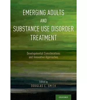 Emerging Adults and Substance Use Disorder Treatment: Developmental Considerations and Innovative Approaches