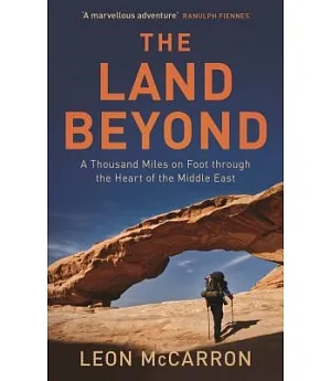 The Land Beyond: A Thousand Miles on Foot Through the Heart of the Middle East