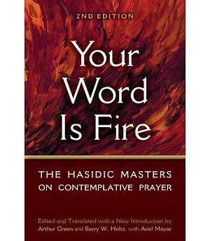 Your Word Is Fire: The Hasidic Masters on Contemplative Prayer