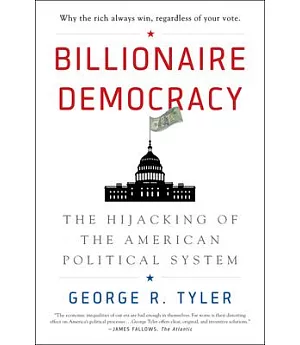 Billionaire Democracy: The Hijacking of the American Political System