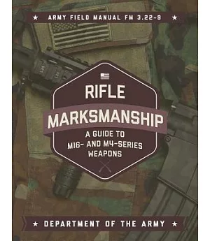 Rifle Marksmanship: A Guide to M16- and M4-series Weapons