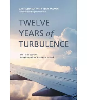 Twelve Years of Turbulence: The Inside Story of American Airlines’ Battle for Survival