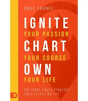 The Three Circle Strategy for a Fulfilling Life: Plan Your Passion-own Your Life-chart Your Course