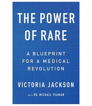 The Power of Rare: A Blueprint for a Medical Revolution