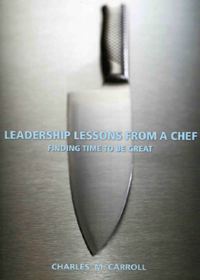 Leadership Lessons From a Chef : Finding Time to Be Great