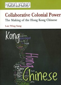 Collaborative Colonial Power: The Making of the Hong Kong Chinese