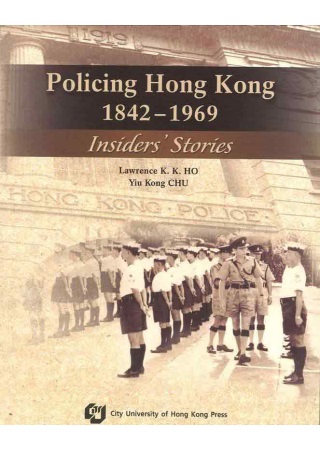 Policing Hong Kong 1842-1969 - Insider’s Stories