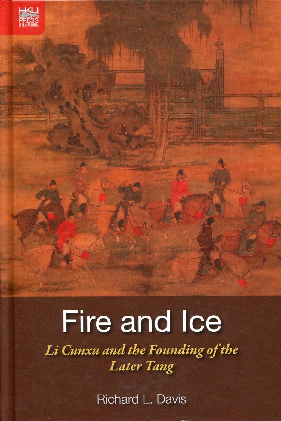 Fire and Ice：Li Cunxu and the Founding of the Later Tang