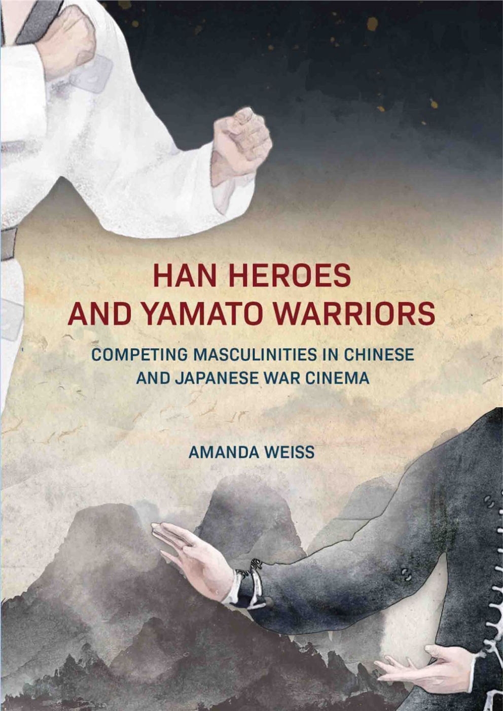 Han Heroes and Yamato Warriors: Competing Masculinities in Chinese and Japanese War Cinema