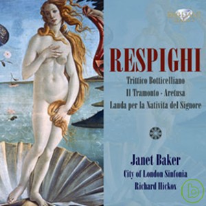 Ottorino Respight: Aretusa, Il Tramonto, Trittico Botticelliano & etc. / Janet Baker, Richard Hickox & City of London Si