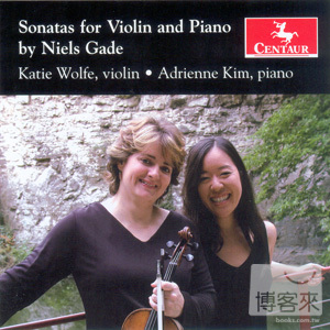 Niels Wilhelm Gade: Sonatas for Violin & Piano / Katie Wolfe & Adrienne Kim