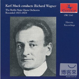 Karl Muck conducts Richard Wagner / Karl Muck & Berlin State Opera Orchestra