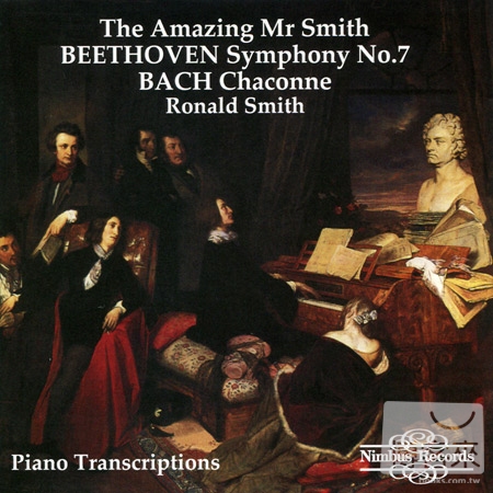 The Amazing Mr Smith: Beethoven Symphony No.7 & Bach Chaconne Piano Transcriptions / Ronald Smith