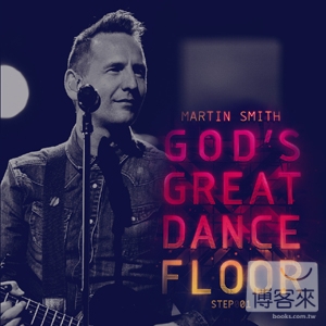 Martin Smith / God’s Great Dance Floor Step01
