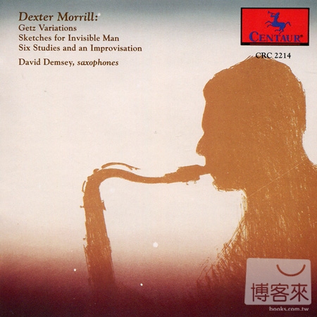 Dexter Morrill: Getz Variations & Other Works for Saxophone / David Demsey