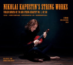 王敬宣/Nikolai Kapustin’s String Works: Violin Sonata Op. 70 and String Quartet No. 1, Op. 88 尼古拉·卡普斯汀弦樂作品集：小提琴奏鳴曲作品70/第一號弦