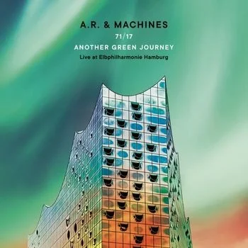 A.R. & MACHINES / 71/17 ANOTHER GREEN JOURNEY - LIVE AT ELBPHILHARMONIE HAMBURG (2CD)