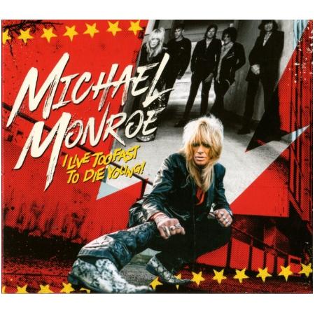 MICHAEL MONROE / I LIVE TOO FAST TO DIE YOUNG