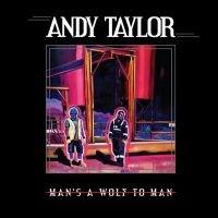 Andy Taylor / Man’S A Wolf To Man