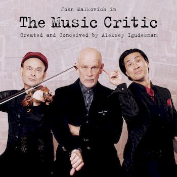 JOHN MALKOVICH, ALEKSEY IGUDESMAN & HYUNG-KI JOO / THE MUSIC CRITIC
