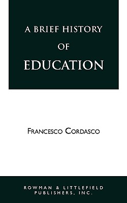 A Brief History of Education: A Handbook of Information on Greek, Roman, Medieval, Renaissance, and Modern Educational Practice