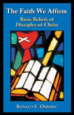 The Faith We Affirm: Basic Beliefs of Disciples of Christ