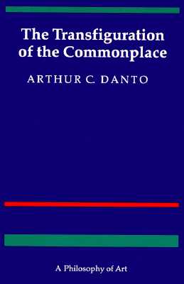 The Transfiguration of the Commonplace: A Philosophy of Art