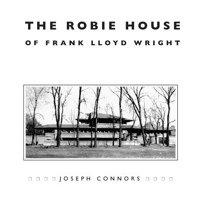 The Robie House of Frank Lloyd Wright