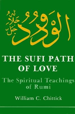 Sufi Path of Love: The Spiritual Teachings of Rumi