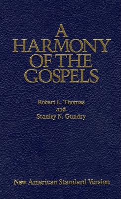 A Harmony of the Gospels: With Explanations and Essays : Using the Text of the New American Standard Bible