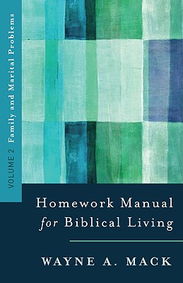 A Homework Manual for Biblical Living: Family and Marital Problems