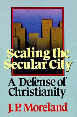 Scaling the Secular City: A Defense of Christianity