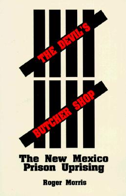 The Devil’s Butcher Shop: The New Mexico Prison Uprising