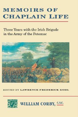 Memoirs of Chaplain Life: 3 Years in the Irish Brigage with the Army of the Potomac