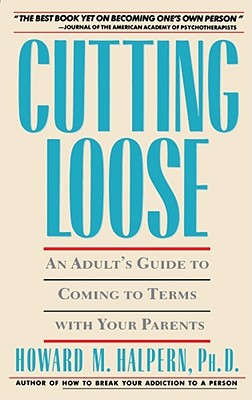 Cutting Loose: An Adult’s Guide to Coming to Terms with Your Parents