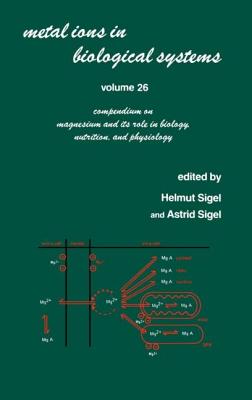 Metal Ions in Biological Systems: Compendium on Magnesium and Its Role in Biology, Nutrition, and Physiology