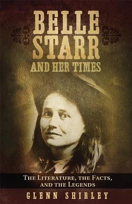 Belle Starr and Her Times: The Literature, the Facts, and the Legends