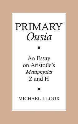 Primary Ousia: An Essay on Aristotle’s Metaphysics Z and H