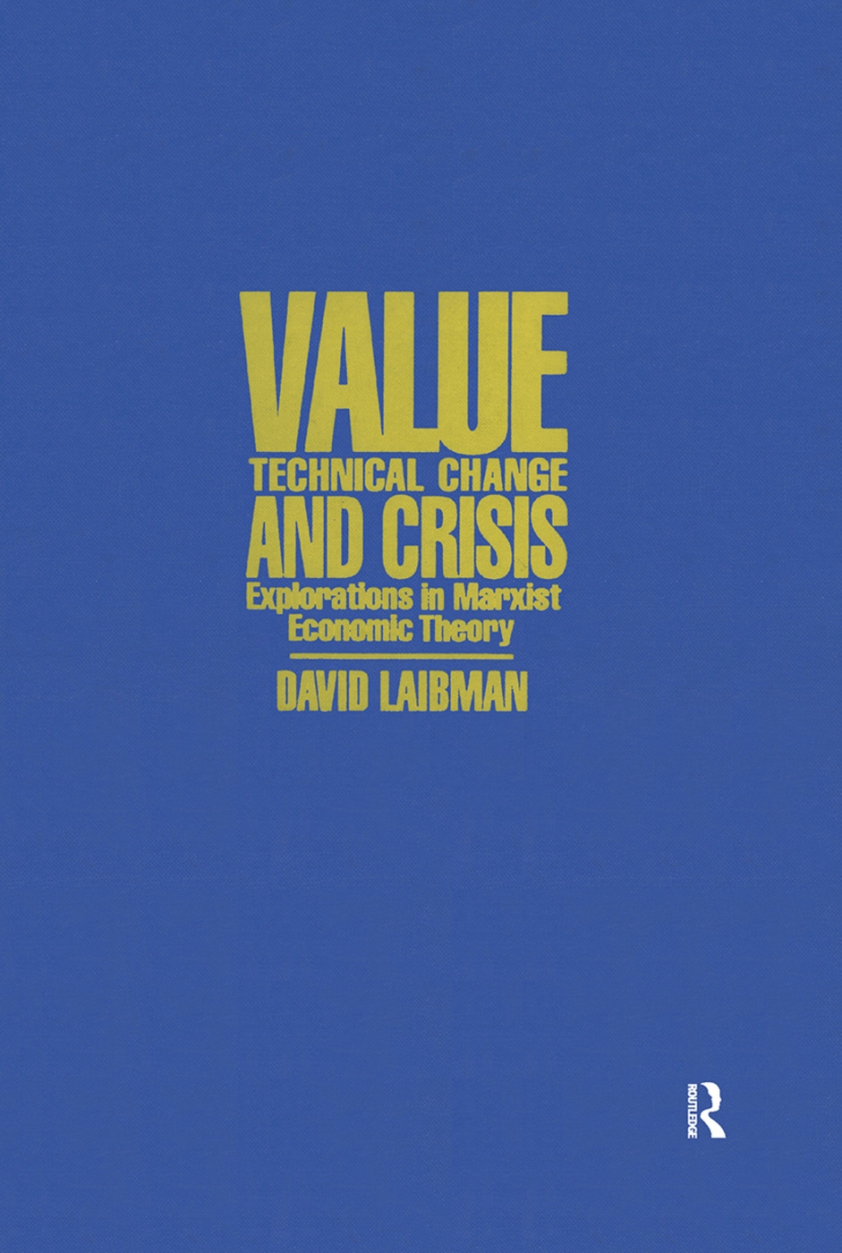 Value Technical Change and Crisis: Explorations in the Marxist Economic Theory